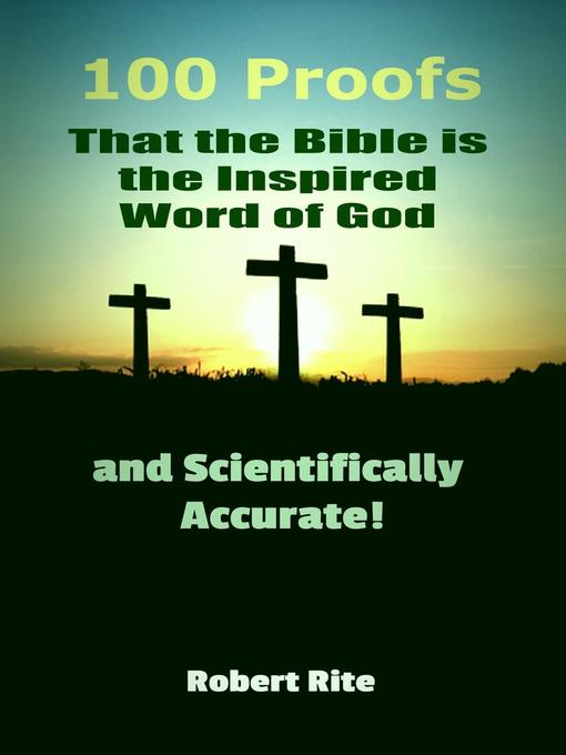 Title details for 100 Proofs that the Bible is the Inspired Word of God and Scientifically Accurate by Robert Rite - Wait list